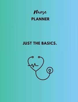 Nurse Planner: Just the basics
