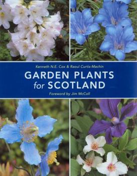 Hardcover Garden Plants for Scotland. Kenneth N.E. Cox & Raoul Curtis-Machin Book
