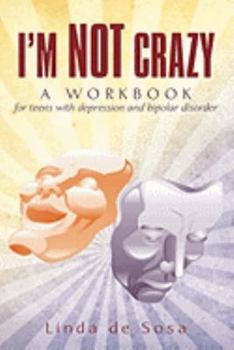 Paperback I'm Not Crazy: A workbook for teens with depression and bipolar disorder Book
