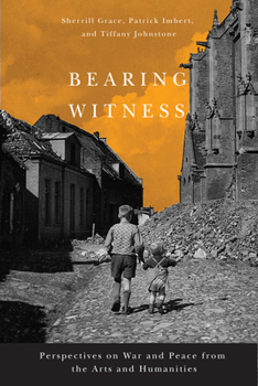 Hardcover Bearing Witness: Perspectives on War and Peace from the Arts and Humanities Book