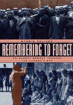 Paperback Remembering to Forget: Holocaust Memory through the Camera's Eye Book
