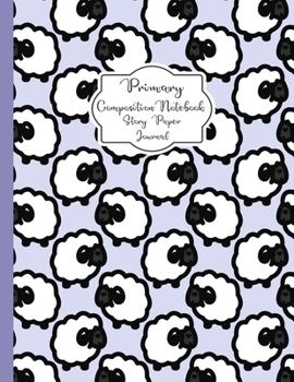 Primary Composition Notebook Story Paper Journal: Cute Sheep Farm Primary journal for kids | Primary Composition Notebook - Story Journal For Grades ... journal For Kids (Cute Sheep Farm series)
