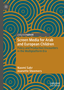 Hardcover Screen Media for Arab and European Children: Policy and Production Encounters in the Multiplatform Era Book