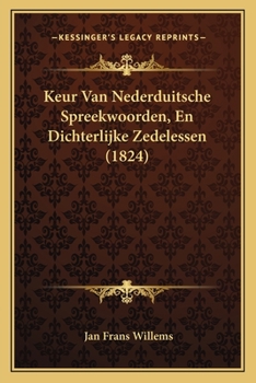 Paperback Keur Van Nederduitsche Spreekwoorden, En Dichterlijke Zedelessen (1824) [Dutch] Book