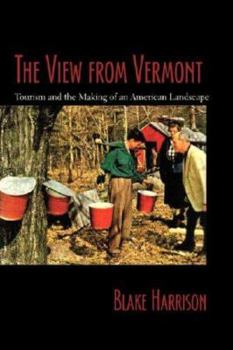 Paperback The View from Vermont: Tourism And the Making of an American Rural Landscape Book