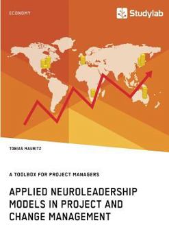 Paperback Applied Neuroleadership Models in Project and Change Management: A Toolbox for Project Managers Book