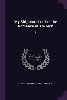 My Shipmate Louise; the Romance of a Wreck: 3