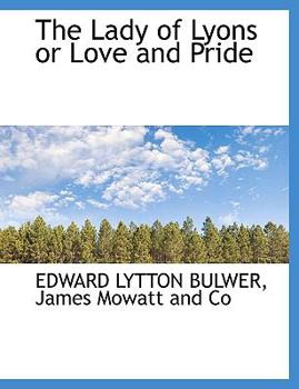 Paperback The Lady of Lyons or Love and Pride Book