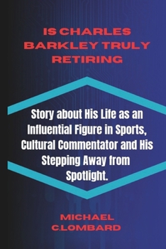 Paperback Is Charles Barkley Truly Retiring: Story about His Life as an Influential Figure in Sports, Cultural Commentator and His stepping Away from Spotlight. Book