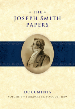 Hardcover The Joseph Smith Papers Documents, Volume 6: February 1838-August 1836 Book