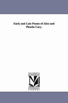 Paperback Early and Late Poems of Alice and Phoebe Cary. Book
