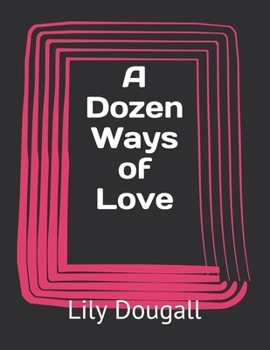 A Dozen Ways of Love