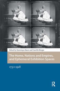 Paperback The Home, Nations and Empires, and Ephemeral Exhibition Spaces: 1750-1918 Book