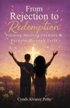 Hardcover From Rejection To Redemption: Finding Healing, Identity & Purpose Through Faith Book