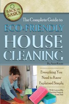 Paperback The Complete Guide to Eco-Friendly House Cleaning: Everything You Need to Know Explained Simply Book