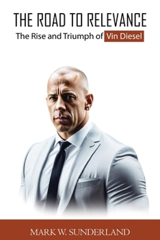 Paperback The Road To Relevance: The Rise and Triumph of Vin Diesel Book