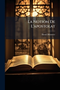 Paperback La Notion De L'apostolat: Des Origines A Irénée... [French] Book