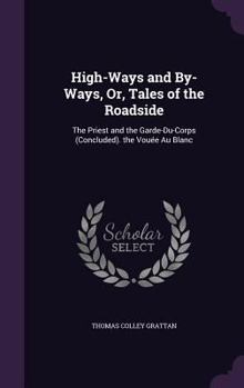 Hardcover High-Ways and By-Ways, Or, Tales of the Roadside: The Priest and the Garde-Du-Corps (Concluded). the Vouée Au Blanc Book