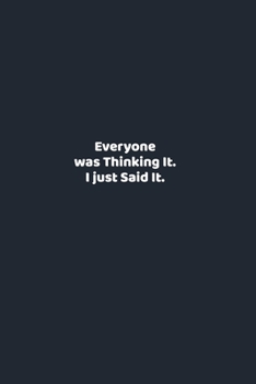 Paperback Everyone was Thinking It. I just Said It.: funny notebook and journal Wide Ruled 6x9 120 Pages. Book