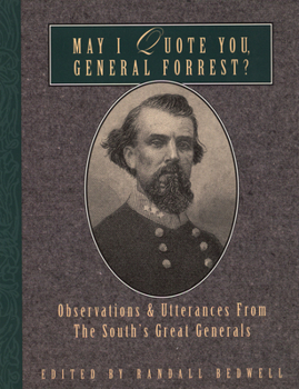 May I Quote You, General Forrest: Observations and Utterances of the South's Great Generals (May I Quote You--?,)
