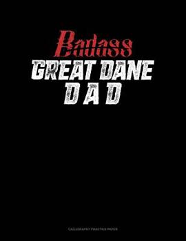 Paperback Badass Great Dane Dad: Calligraphy Practice Paper Book