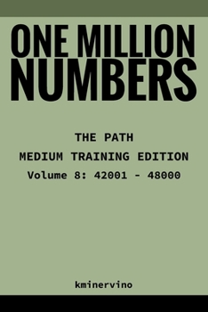 Paperback ONE MILLION NUMBERS - The Extreme Number Search Challenge: THE PATH - MEDIUM TRAINING EDITION Volume 8 Numbers 42,001 - 48,000 Book