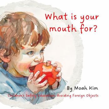 Paperback What is your mouth for?: Children's Safety Education: Avoiding Foreign Objects (Mouth) (Children's Safety Education: Avoiding Foreign Objects Series) Book