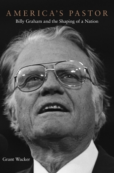 America's Pastor: Billy Graham and the Shaping of a Nation