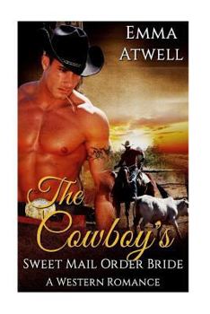 Paperback The Cowboy's Sweet Mail Order Bride: (Western Mail Order Bride Cowboy Military Alpha Male Pregnancy Romance) Book