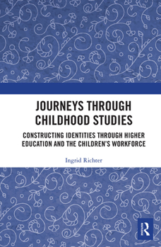 Paperback Journeys through Childhood Studies: Constructing Identities through Higher Education and the Children's Workforce Book