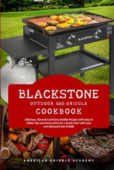 Paperback Blackstone Outdoor Gas Griddle Cookbook: Delicious, Flavorful and Easy Grill Recipes with easy to follow Tips and Instructions for a Quick-Start with Book