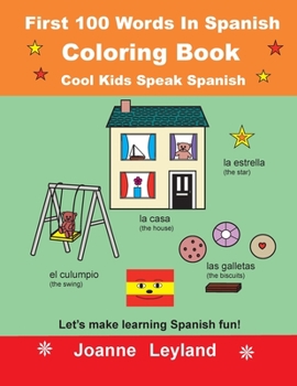 Paperback First 100 Words In Spanish Coloring Book Cool Kids Speak Spanish: Let's make learning Spanish fun! [Spanish] Book
