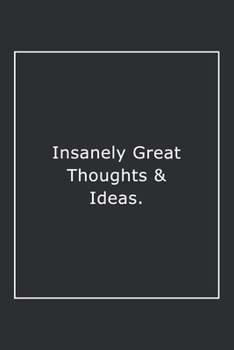 Paperback Insanely Great Thoughts & Ideas.: Lined Notebook / Journal Gift, 120 Pages, 6x9, Soft Cover, Matte Finish Book