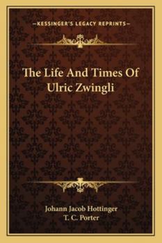 The Life and Times of Ulric Zwingli