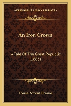 Paperback An Iron Crown: A Tale Of The Great Republic (1885) Book