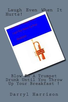 Paperback Blow On A Trumpet Drunk Until Your Breakfast Comes Up Book
