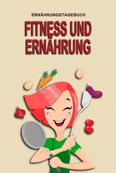 Paperback Ern?hrungstagebuch - Fitness und Ern?hrung: Abnehmtagebuch zum Ausf?llen - F?r alle Ern?hrungsformen - Motivationsspr?che - Habit-Tracker f?r Schlaf u [German] Book