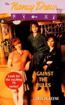 Against the Rules (Nancy Drew: Files, #119) - Book #119 of the Nancy Drew Files