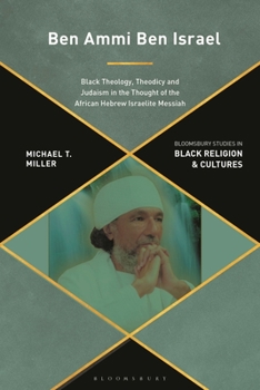 Hardcover Ben Ammi Ben Israel: Black Theology, Theodicy and Judaism in the Thought of the African Hebrew Israelite Messiah Book