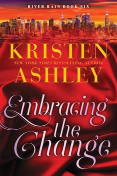 Embracing the Change: A River Rain Novel - Book #6 of the River Rain