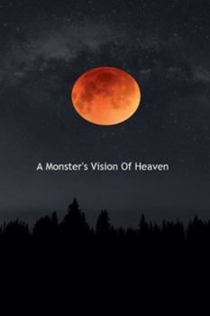 Paperback A Monster's Vision Of Heaven Book