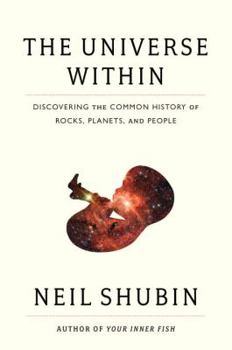 Hardcover The Universe Within: Discovering the Common History of Rocks, Planets, and People. Book