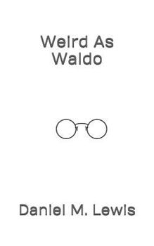 Paperback Weird As Waldo: Who would have thought that weird could actually make cents! Book