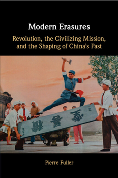 Paperback Modern Erasures: Revolution, the Civilizing Mission, and the Shaping of China's Past Book