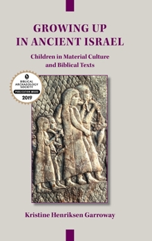 Hardcover Growing Up in Ancient Israel: Children in Material Culture and Biblical Texts Book