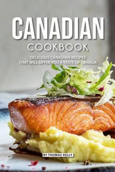 Paperback Canadian Cookbook: Delicious Canadian Recipes that will Offer you a Taste of Canada Book