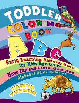 Paperback Toddler Coloring Book: Early Learning Activity Book for Kids Age 1-4 to Have Fun and Learn about ABC Alphabet while Coloring Book