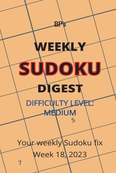 Paperback Bp's Weekly Sudoku Digest - Difficulty Medium - Week 18, 2023 Book