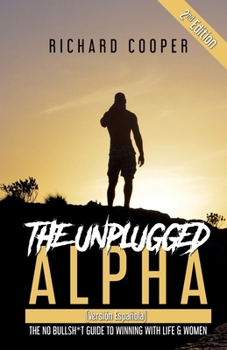 Paperback The Unplugged Alpha 2nd Edition (Versión Española): The No Bullsh*t Guide to Winning With Life & Women [Spanish] Book