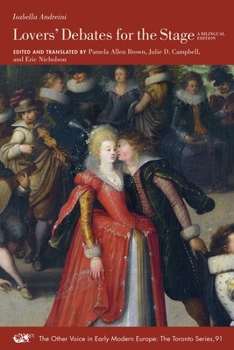 Lovers’ Debates for the Stage: A Bilingual Edition - Book #91 of the Other Voice in Early Modern Europe: The Toronto Series
